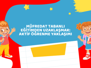 Müfredat Tabanlı Eğitimden Uzaklaşmak: Aktif Öğrenme Yaklaşımı