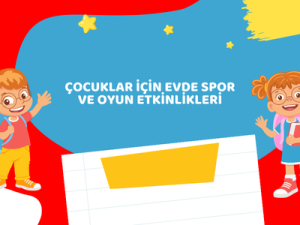 Çocuklar için Evde Spor ve Oyun Etkinlikleri