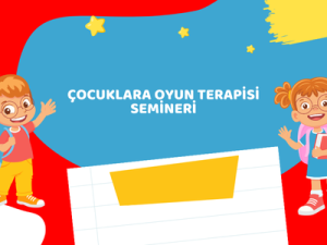 Çocuklara Oyun Terapisi Semineri