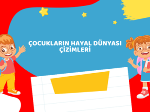 Çocukların Hayal Dünyası Çizimleri