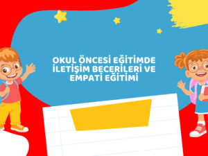 Okul Öncesi Eğitimde İletişim Becerileri ve Empati Eğitimi