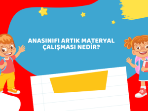 Anasınıfı Artık Materyal Çalışması Nedir?