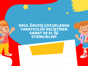 Okul Öncesi Çocuklarda Yaratıcılığı Geliştiren Sanat ve El İşi Etkinlikleri