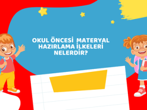 Okul Öncesi Materyal Hazırlama İlkeleri Nelerdir?